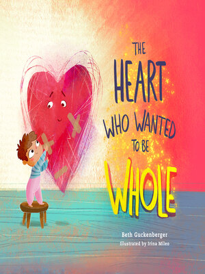 cover image of The Heart Who Wanted to Be Whole